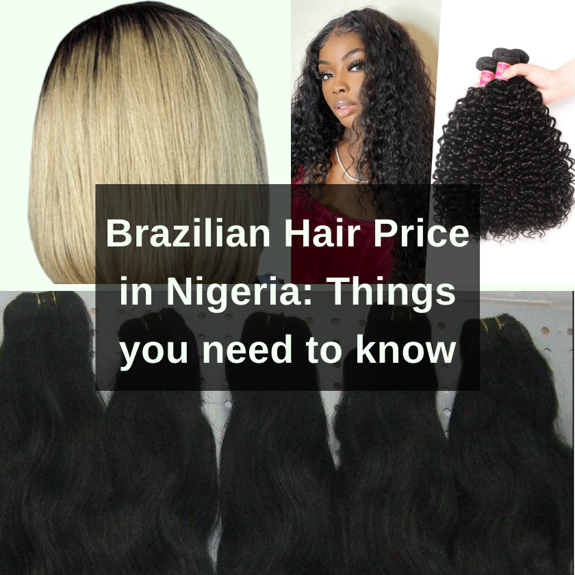 Brazilian Hair Price In Nigeria Things You Need To Know