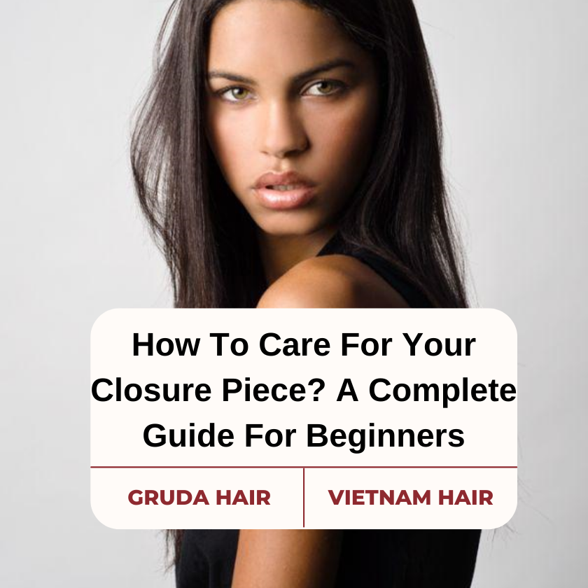 How To Care For Your Closure Piece A Complete Guide For Beginners