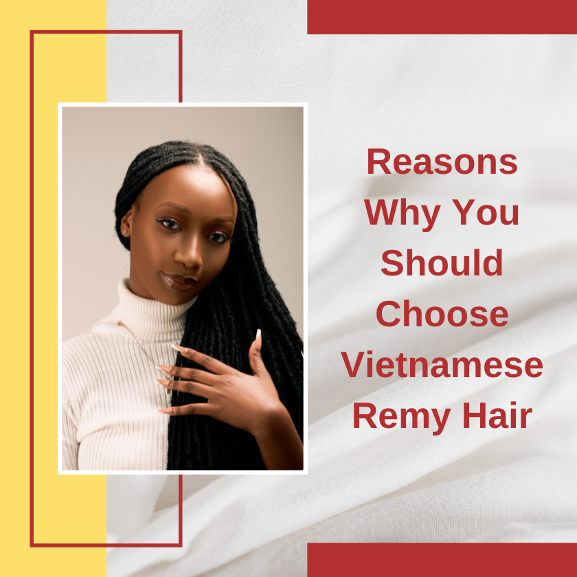 Reasons Why You Should Choose Vietnam Remy Hair