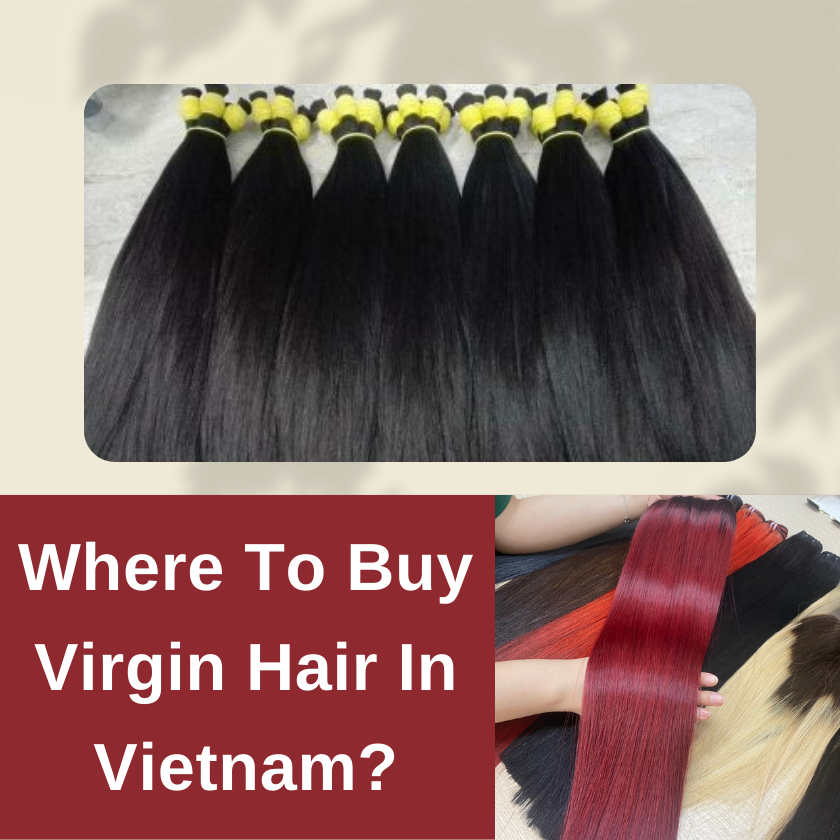 Where To Buy Virgin Hair In Vietnam