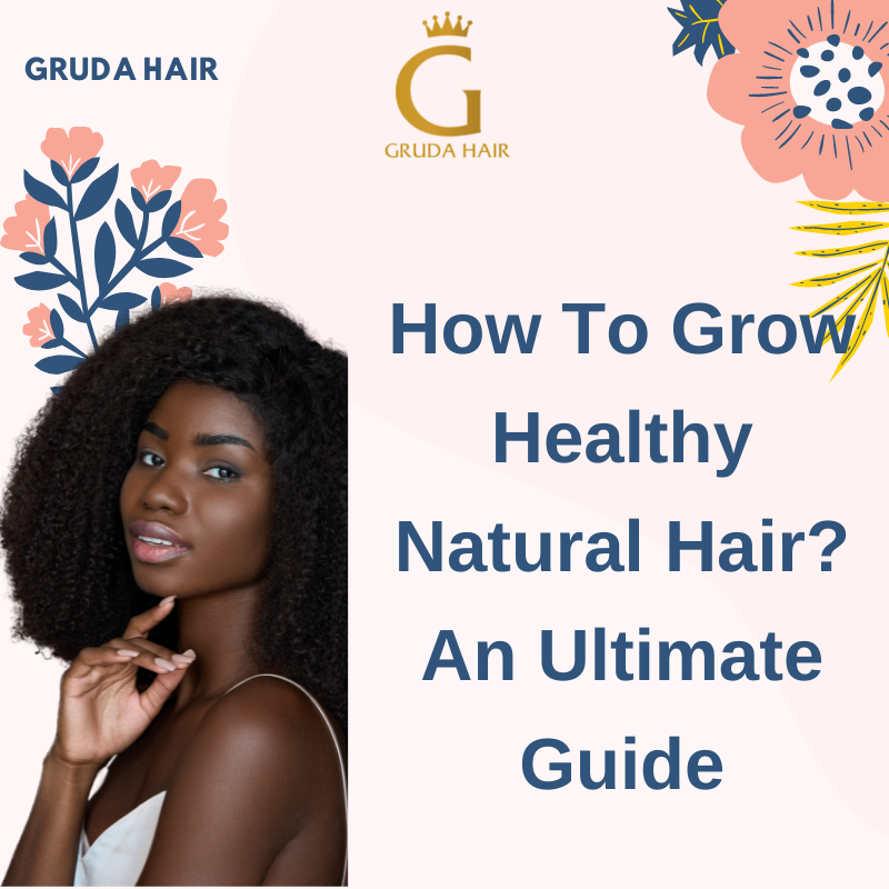 How To Grow Healthy Natural Hair? An Ultimate Guide