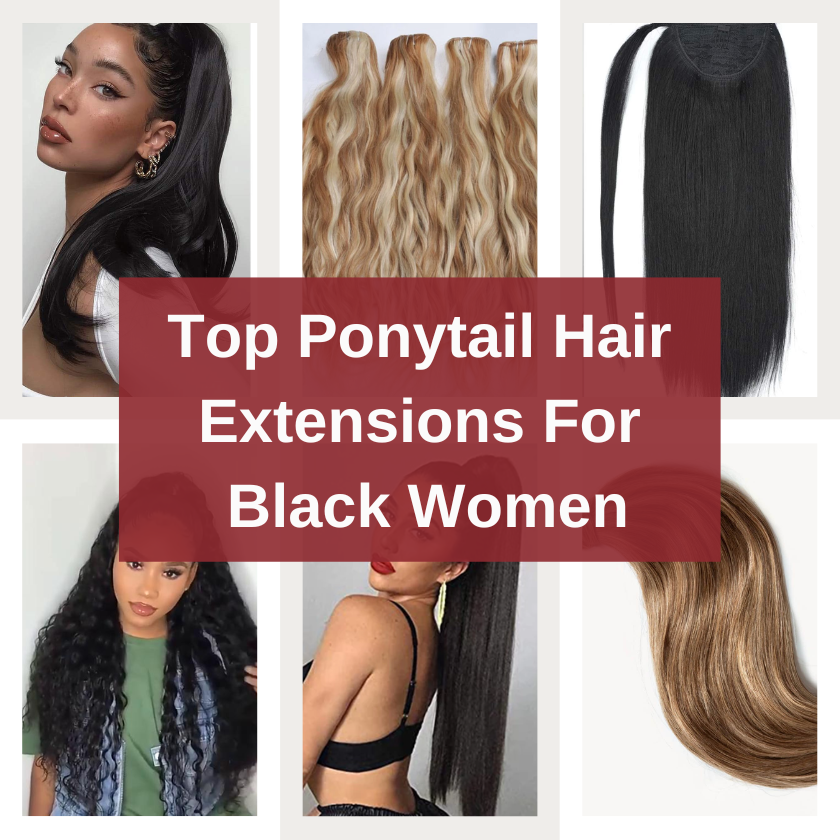 Top Ponytail Hair Extensions For Black Women A Complete Guide
